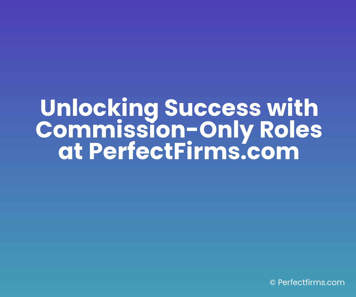 Unlocking Success with Commission-Only Roles at PerfectFirms.com